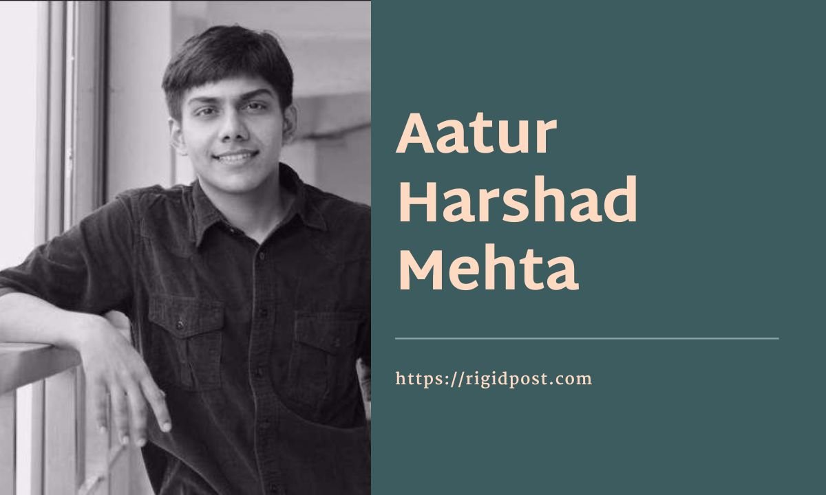 Aatur Harshad Mehta : Bio, Age, Early Life, Physical Appearance, Social Media, Net Worth