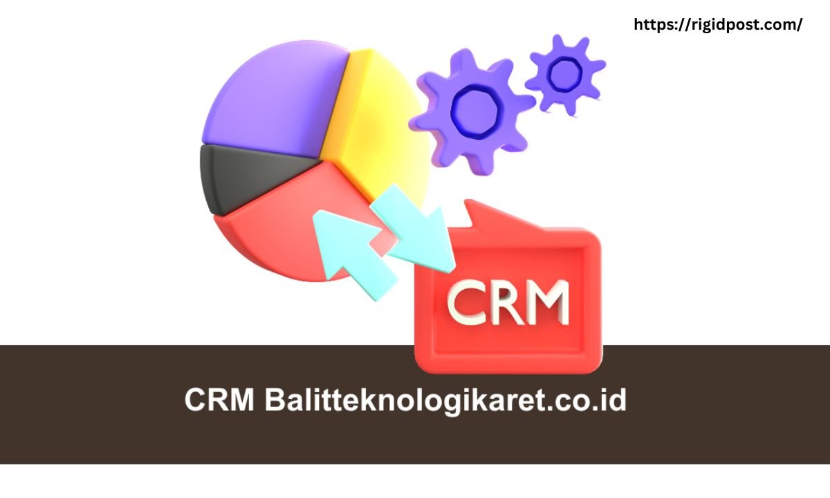 CRM Balitteknologikaret.co.id: A Thorough Aide